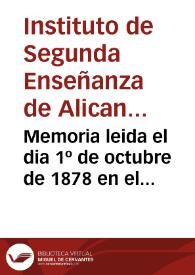 Memoria leida el dia 1º de octubre de 1878 en el Instituto de Segunda Enseñanza de Alicante en el acto solemne de la apertura del curso académico de 1878 a 1879/ por ... Manuel Senante ...