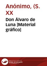 Don Álvaro de Luna [Material gráfico]