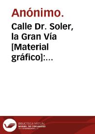Calle Dr. Soler, la Gran Vía [Material gráfico]: (Benalúa) Alicante.