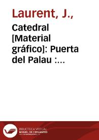 Catedral [Material gráfico]: Puerta del Palau : VALENCIA