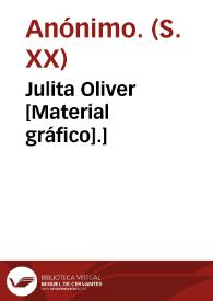 Julita Oliver [Material gráfico].]
