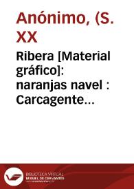 Ribera [Material gráfico]: naranjas navel : Carcagente ...