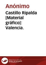 Castillo Ripalda [Material gráfico]: Valencia.