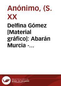 Delfina Gómez [Material gráfico]: Abarán Murcia - España : 