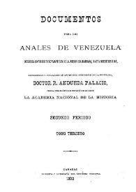 Documentos para los Anales de Venezuela desde el movimiento separatista de la Union Colombiana hasta nuestros dias. Tomo 3