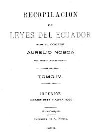Recopilación de leyes del Ecuador. Tomo 4 : Interior desde 1847 hasta 1868