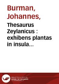 Thesaurus Zeylanicus : exhibens plantas in insula Zeylana nascentes ... omnia iconibus illustrata ... 