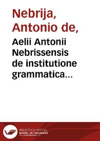 Aelii Antonii Nebrissensis de institutione grammatica libri quinque 