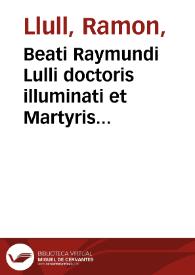 Beati Raymundi Lulli doctoris illuminati et Martyris Tertii Ordinis Sancti Francisci Opera medica : continens quatuor libros