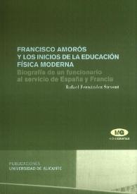 Francisco Amorós y los inicios de la educación física moderna : biografía de un funcionario al servicio de España y Francia