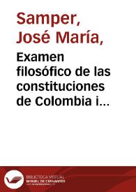 Examen filosófico de las constituciones de Colombia i la Nueva Granada