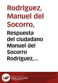 Respuesta del ciudadano Manuel del Socorro Rodríguez, bibliotecario de esta ciudad de Santafé, á el papel periódico titulado la Bagatela, Num. 28