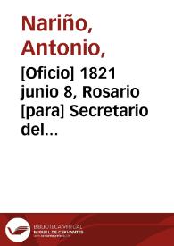 [Oficio] 1821 junio 8, Rosario [para] Secretario del Interior y Justicia de Cundinamarca, Estanislao Vergara / [Antonio Nariño]