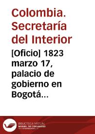 [Oficio] 1823 marzo 17, palacio de gobierno en Bogotá [para] los señores senadores de la Rep. existentes en esta capital / Secretaría de Estado y del Despacho del Interior, J. Manl. Restrepo