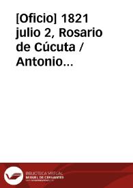 [Oficio] 1821 julio 2, Rosario de Cúcuta / Antonio Nariño Gral. de división y vicepresidte. interino de la República