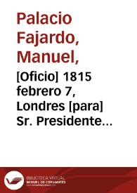 [Oficio] 1815 febrero 7, Londres [para] Sr. Presidente del Estado de Cartagena / M. Palacio F.