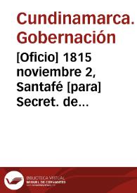[Oficio] 1815 noviembre 2, Santafé [para] Secret. de Hacienda del Gob. Gral. / Franco. Javr. García, Gov. de esta Prova.