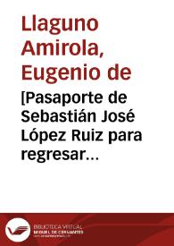[Pasaporte de Sebastián José López Ruiz para regresar de España a Santafé junto con su hijo Fernando y un criado]  / Don Eugenio de Llaguno Amirola