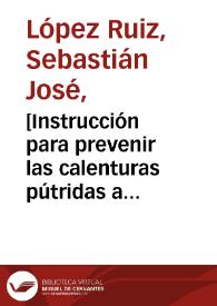 [Instrucción para prevenir las calenturas pútridas a solicitud de la Junta de Sanidad de Santafé]  / Sebastián José López Ruiz