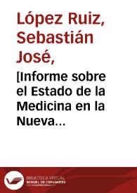 [Informe sobre el Estado de la Medicina en la Nueva Granada elaborado por Sebastián José López Ruiz por orden de la Real Cedula de marzo 16 de 1798]  / Sebastian José López Ruiz