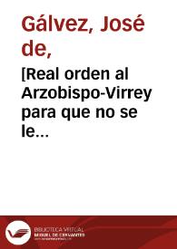 [Real orden al Arzobispo-Virrey para que no se le permita el paso hacia España a Sebastián López Ruiz]  / Jph de Gálvez