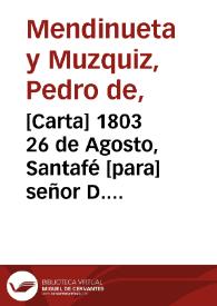 [Carta] 1803 26 de Agosto, Santafé [para] señor D. Sebastian Lopez Ruiz  / Pedro Mendinueta