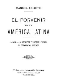 El porvenir de la América Latina: la raza, la integridad territorial y moral, la organización interior 