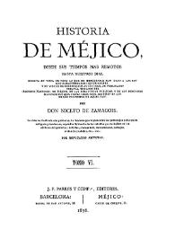 Historia de Méjico, desde sus tiempos más remotos hasta nuestros días... Tomo VI