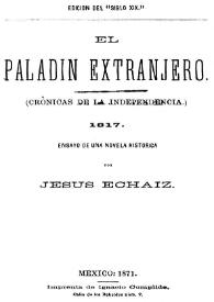 El paladín extranjero : crónicas de la independencia, 1817 : ensayo de una novela histórica