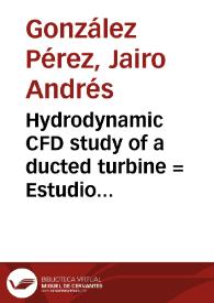 Hydrodynamic CFD study of a ducted turbine = Estudio hidrodinámico de una turbina canalizada