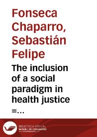 The inclusion of a social paradigm in health justice = La inclusión de un paradigma social en justicia en salud