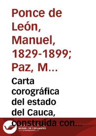 Carta corográfica del estado del Cauca, construida con los datos de la Comisión Corográfica i de orden del gobierno jeneral