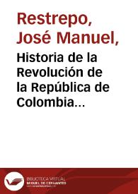 Historia de la Revolución de la República de Colombia - Tomo 1