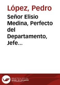 Señor Elisio Medina, Perfecto del Departamento, Jefe Civil y Militar, Coronel, etc., etc