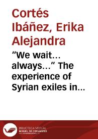 “We wait…always…” The experience of Syrian exiles in Gaziantep and Istanbul = “Esperamos…siempre…” La experiencia de exiliados Sirios en Gaziantep y Estambul