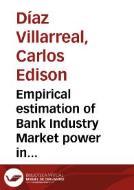 Empirical estimation of Bank Industry Market power in inputs and outputs, the colombian case = Estimación empírica del poder de mercado de la industria bancaria en insumos y productos, el caso colombiano