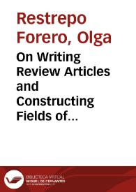 On Writing Review Articles and Constructing Fields of Study = La escritura de artículos de revisión o estado del arte y la construcción de campos de estudio