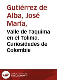 Valle de Taquima en el Tolima. Curiosidades de Colombia