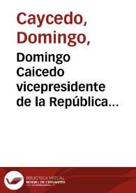 Domingo Caicedo vicepresidente de la República encargado del poder ejecutivo
