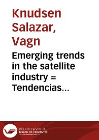 Emerging trends in the satellite industry = Tendencias emergentes en la industria de satélites