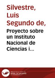 Proyecto sobre un Instituto Nacional de Ciencias i Bellas Artes : presentado al Ciudadano Presidente de la Nueva Granada, Mariano Ospina