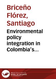 Environmental policy integration in Colombia’s large-scale mining sector. Does the idea of an environmentally responsible mining proposed by Colombia’s National Development Plan lead to environmental policy integration?