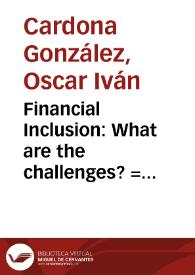 Financial Inclusion: What are the challenges? = Inclusión Financiera. ¿Cuáles son los desafíos?