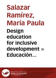Design education for inclusive development = Educación del diseño para el desarrollo inclusivo
