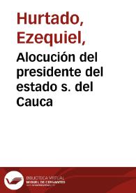 Alocución del presidente del estado s. del Cauca