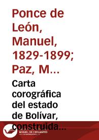 Carta corográfica del estado de Bolívar, construida con los datos de la Comisión Corográfica i de orden del gobierno jeneral