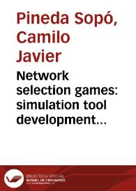 Network selection games: simulation tool development and performance evaluation = Selección de redes mediante juegos: desarrollo de herramienta de simulación y evaluación de rendimiento