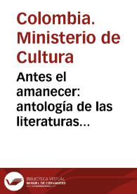 Antes el amanecer: antología de las literaturas indígenas de los Andes y la Sierra Nevada de Santa Marta