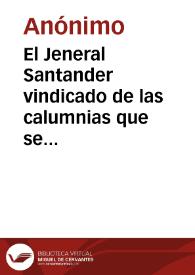 El Jeneral Santander vindicado de las calumnias que se le hacen en la conversación entre un Bolivarista, un Santanderista y un Liberal