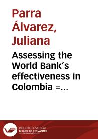 Assessing the World Bank’s effectiveness in Colombia = Evaluando la efectividad del Banco Mundial en Colombia